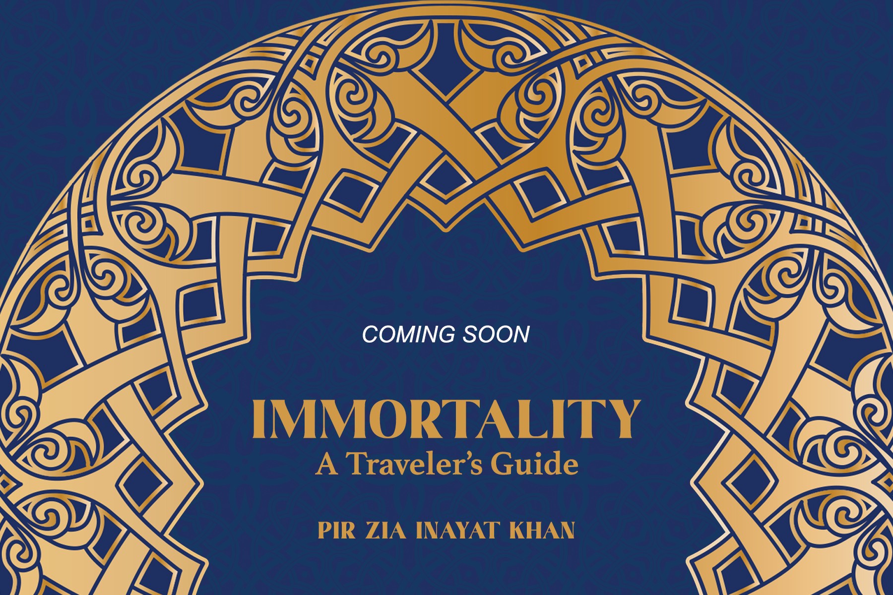 Immortality A Travelers Guide by Pir Zia Inayat Khan Coming Soon